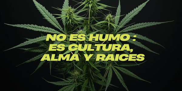 No es humo: es cultura, alma y raíces